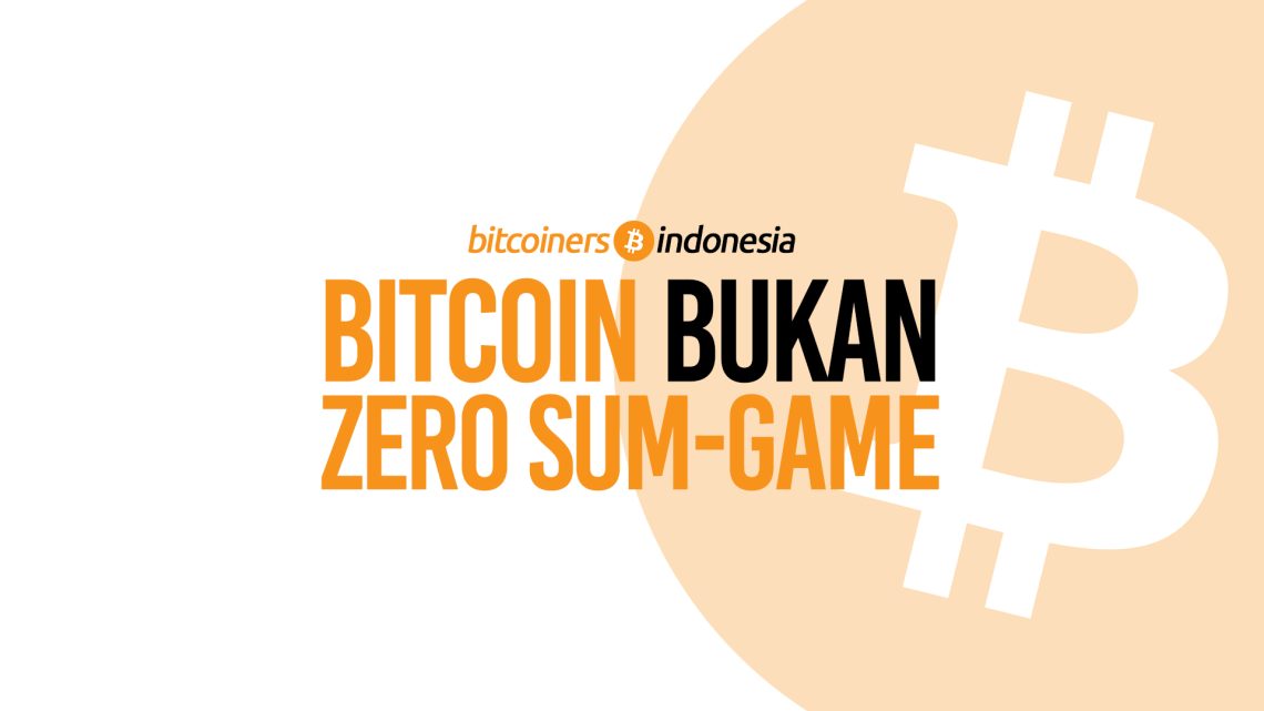Bitcoin Bukan Zero-Sum Game. Sebuah Narasi Fundamental Di Tengah Euforia Pasar